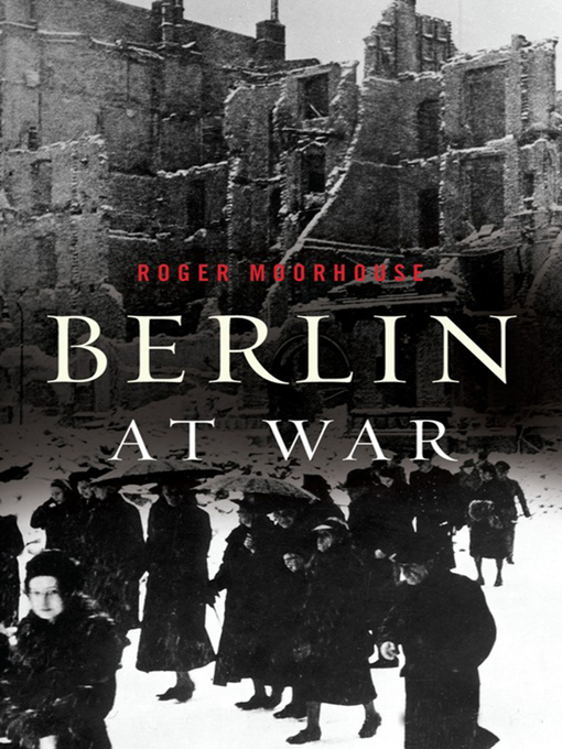Title details for Berlin at War by Roger Moorhouse - Available